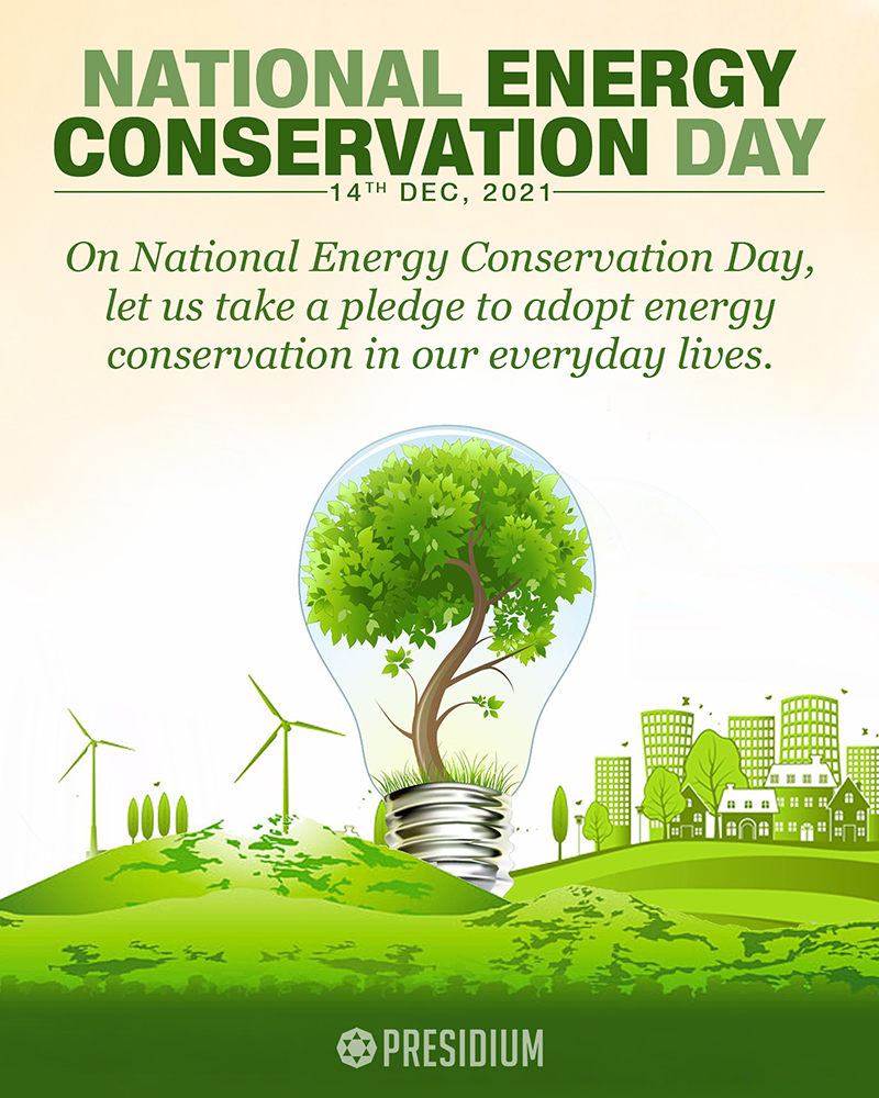 ENERGY CONSERVATION DAY: TODAY’S WASTAGE IS TOMORROW’S SHORTAGE!